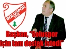 Bakan, “Boluspor iin tam destek istedi”