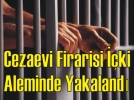 Cezaevi Firarisi Yakaland