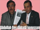 “Abdullah Bey dikkatli konusun”