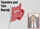 Yarenlere yeni Trk Bayra