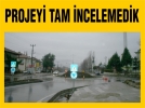 Projeyi tam incelemedik