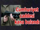 Cumhuriyet caddesinde silahl kavga