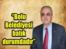 BOLU BELEDYES BATIK DURUMDADIR