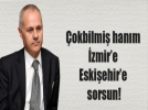 okbilmi hanm zmire Eskiehire sorsun!
