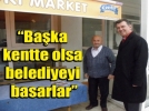 Baka kentte olsa belediyeyi basarlar