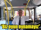 Biz oyun oynamayz
