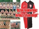 Bizim renklerimiz krmz-siyah deil