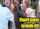 Otopark kavgas karakolda bitti