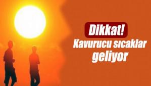 KAVURUCU SICAKLAR GELYOR!