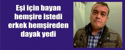 Erkek hemireden dayak yediini iddia etti