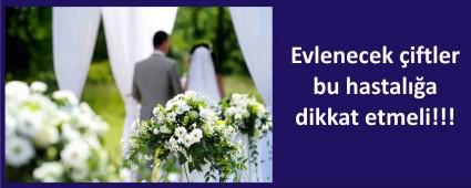 Evlenecek iftler; Bu hastala dikkat!