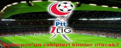 Boluspor'un rakipleri kimler olacak?
