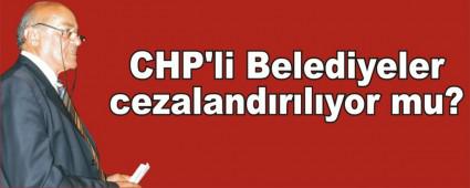 CHP'li Belediyeler cezalandrlyor mu?