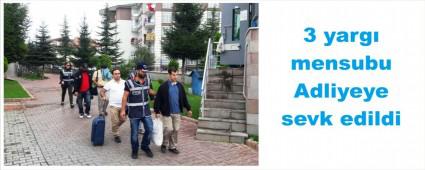 3 yarg mensubu Adliyeye sevk edildi