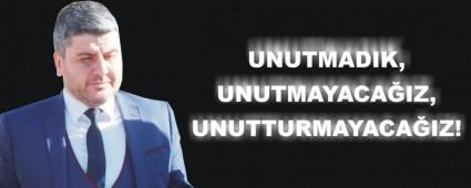 UNUTMADIK, UNUTMAYACAIZ, UNUTTURMAYACAIZ!