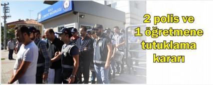 2 polis ve 1 retmen tutukland