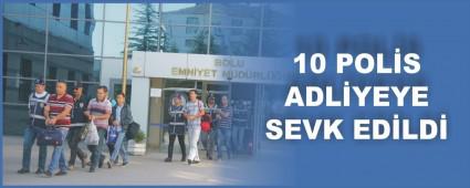 FET operasyonunda 10 polis adliyeye sevk edildi