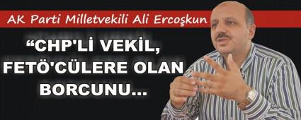 CHP'li vekil, FET'clere olan borcunu"