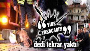 sizlikten bunalma girdi, evini yakt