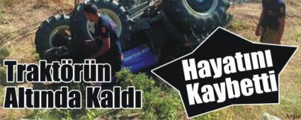 Traktrn altnda hayatn kaybetti 