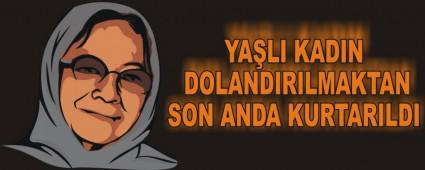 YALI KADIN DOLANDIRILMAKTAN SON ANDA KURTARILDI