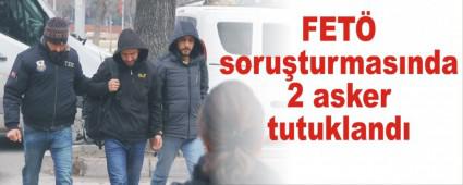 FET soruturmasnda 2 asker tutukland