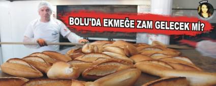 BOLU'DA EKMEE ZAM GELECEK M?