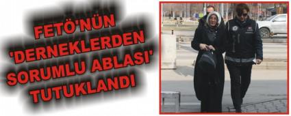 FET'NN 'DERNEKLERDEN SORUMLU ABLASI' TUTUKLANDI