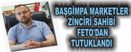BAGMPA MARKETLER ZNCR SAHB FET'DAN TUTUKLANDI