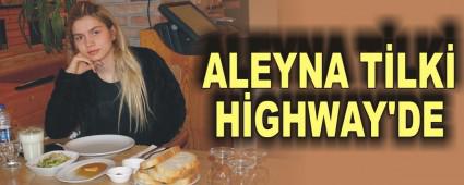 ALEYNA TLK HGHWAY'DE