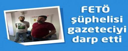 FET phelisi gazeteciyi darp etti