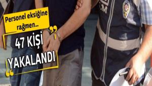 47 K YAKALANDI