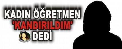 KADIN RETMEN KANDIRILDIM' DED