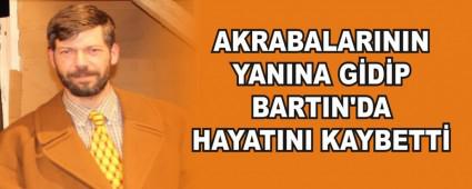 AKRABALARININ YANINA GDP BARTIN'DA HAYATINI KAYBETT