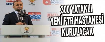 300 yatakl yeni FTR hastanesi kurulacak