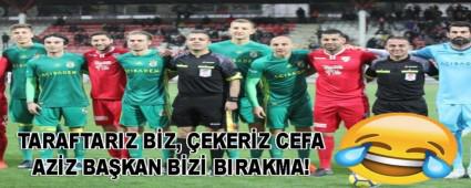 TARAFTARIZ BZ, EKERZ CEFA AZZ BAKAN BZ BIRAKMA!