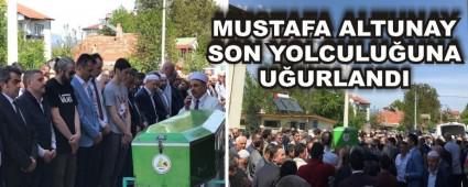 MUSTAFA ALTUNAY SON YOLCULUUNA UURLANDI