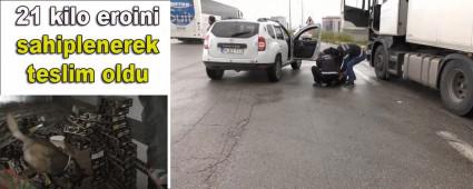 21 kilo eroini sahiplenerek teslim oldu