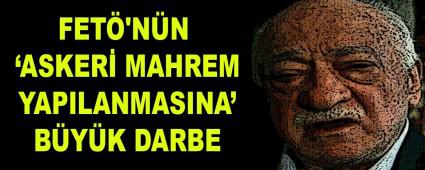 FET\'NN ASKER MAHREM YAPILANMASINA\' BYK DARBE