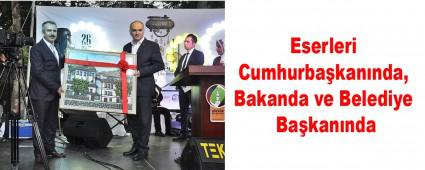 Eserleri Cumhurbakannda, Bakanda ve Belediye Bakannda