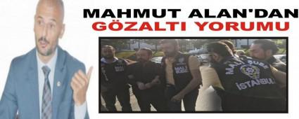 MAHMUT ALAN'DAN GZALTI YORUMU