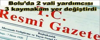 Bolu\'da 2 vali yardmcs 3 kaymakam yer deitirdi