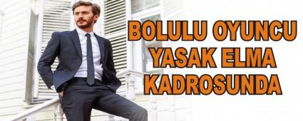 BOLULU OYUNCU YASAK ELMA KADROSUNDA