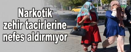 Narkotik zehir tacirlerine nefes aldrmyor
