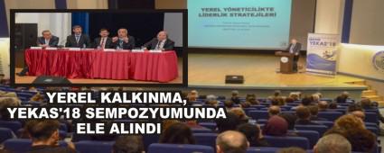 YEREL KALKINMA, YEKAS'18 SEMPOZYUMUNDA ELE ALINDI
