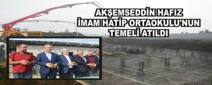 AKEMSEDDN HAFIZ MAM HATP ORTAOKULU'NUN TEMEL ATILDI