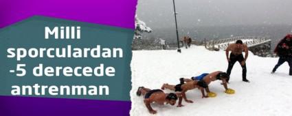 Milli sporculardan -5 derecede antrenman