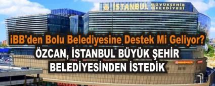 iBB\'den Bolu Belediyesine Destek Mi Geliyor?