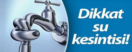 BAZI MAHALLERDE SU KESNTS YAANACAK