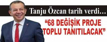 68 DEK PROJE TOPLU TANITILACAK